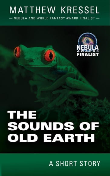 The Sounds of Old Earth - Matthew Kressel