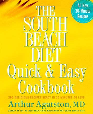 The South Beach Diet Quick and Easy Cookbook - Arthur Agatston