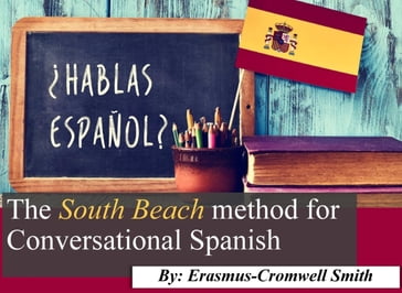 The South Beach Method for Conversational Spanish - Erasmus Cromwell-Smith II