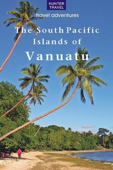 The South Pacific Islands of Vanuatu - Thomas Booth