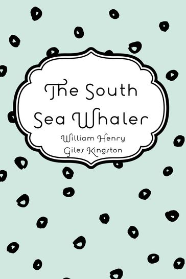 The South Sea Whaler - William Henry Giles Kingston