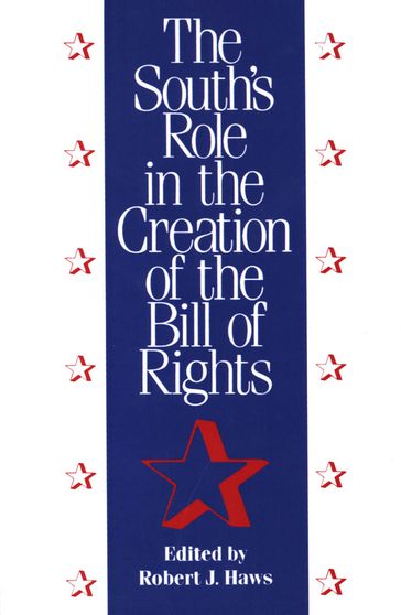 The South's Role in the Creation of the Bill of Rights - Robert J. Haws