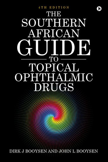 The Southern African Guide to Topical Ophthalmic Drugs - Dirk J Booysen - John L Booysen