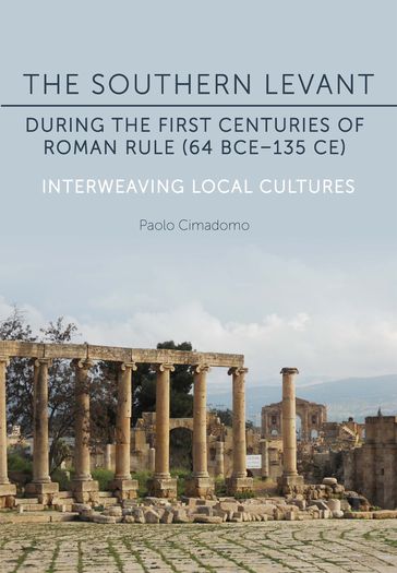 The Southern Levant during the first centuries of Roman rule (64 BCE135 CE) - Paolo Cimadomo