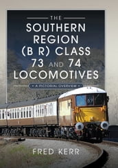 The Southern Region (B R) Class 73 and 74 Locomotives