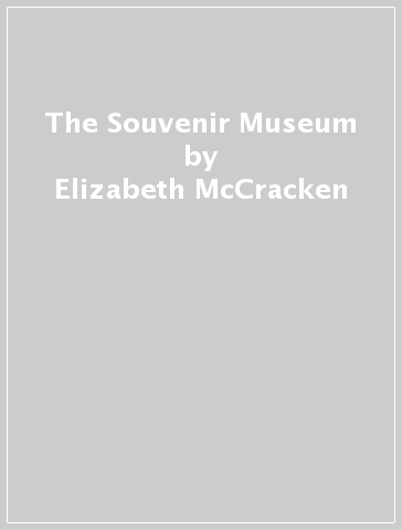 The Souvenir Museum - Elizabeth McCracken