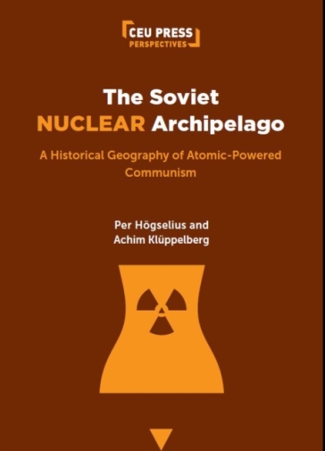 The Soviet Nuclear Archipelago - Per Hogselius - Achim Kluppelberg
