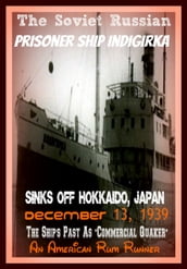 The Soviet Russian Prisoner Ship Indigirka Sinks Off Hokkaido, Japan December 13, 1939 The Ship s Past As Commercial Quaker, An American Rum Runner