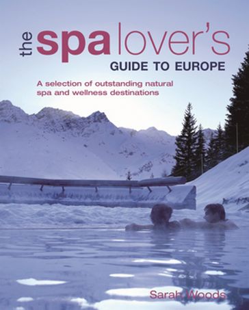 The Spa Lover's Guide to Europe - Sarah Woods