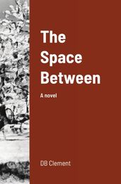 The Space Between: A Novel