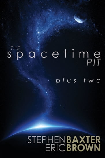 The Spacetime Pit Plus Two - Stephen Baxter - Eric Brown