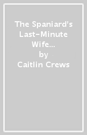 The Spaniard s Last-Minute Wife / How The Italian Claimed Her ¿ 2 Books in 1
