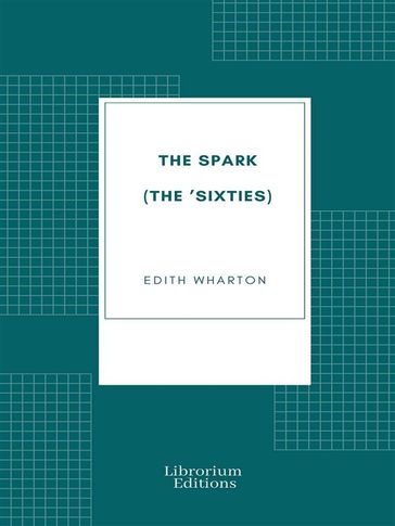 The Spark (The 'Sixties) - Edith Wharton