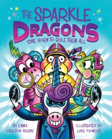The Sparkle Dragons: One Horn to Rule Them All - Emma Carlson Berne