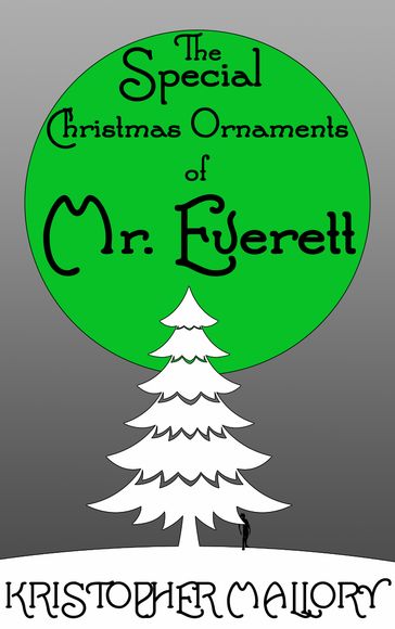 The Special Christmas Ornaments of Mr. Everett - Kristopher Mallory