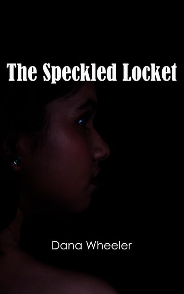 The Speckled Locket - Dana Wheeler