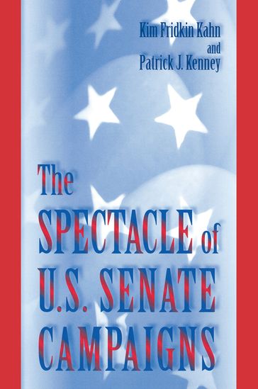 The Spectacle of U.S. Senate Campaigns - Kim Fridkin Kahn - Patrick J. Kenney