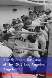 The Spectacular Case of the 1962 Los Angeles Angels