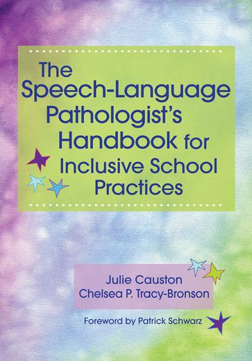 The Speech-Language Pathologist's Handbook for Inclusive School Practice - Chelsea Tracy-Bronson M.A. - Julie Causton Ph.D.