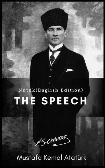 The Speech (Nutuk) English Edition - Mustafa Kemal Ataturk