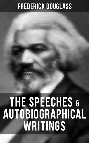 The Speeches & Autobiographical Writings of Frederick Douglass - Frederick Douglass