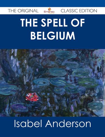 The Spell of Belgium - The Original Classic Edition - Isabel Anderson