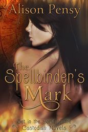 The Spellbinder s Mark (Set in the World of the Custodian Novels)