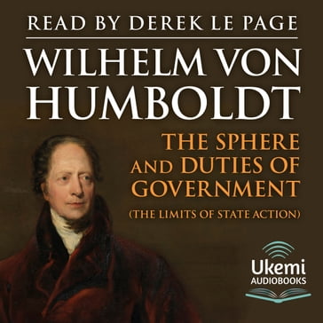 The Sphere and Duties of Government - Wilhelm von Humboldt