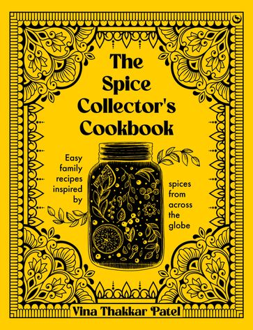 The Spice Collector's Cookbook - Vina Patel