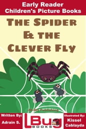 The Spider & the Clever Fly: Early Reader - Children s Picture Books