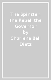The Spinster, the Rebel, & the Governor