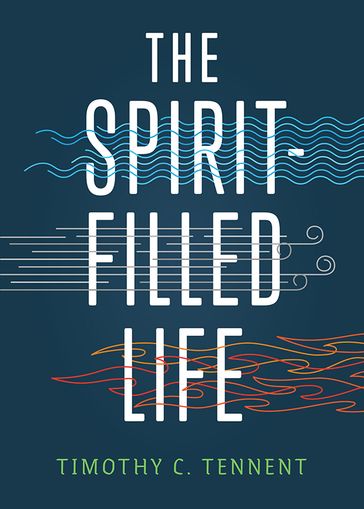 The Spirit-Filled Life - Timothy C. Tennent