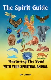 The Spirit Guide: Nurturing the Bond with your Spiritual Animal