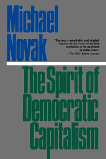 The Spirit of Democratic Capitalism - Michael Novak - former U.S. Ambassador to the U.N. Human Rights Commission - 1994 Templeton