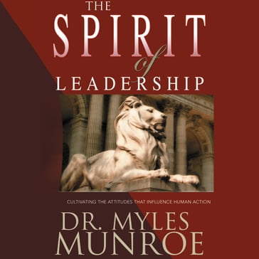 The Spirit of Leadership - Dr. Myles Monroe