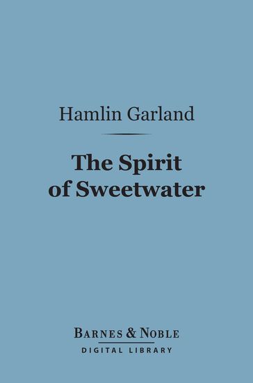 The Spirit of Sweetwater (Barnes & Noble Digital Library) - Hamlin Garland