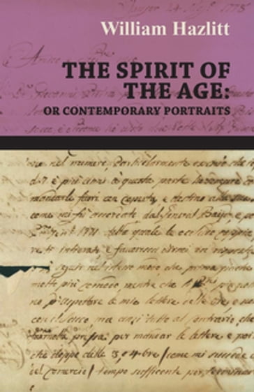 The Spirit of the Age: Or Contemporary Portraits - William Hazlitt