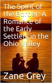 The Spirit of the Border: A Romance of the Early Settlers in the Ohio Valley