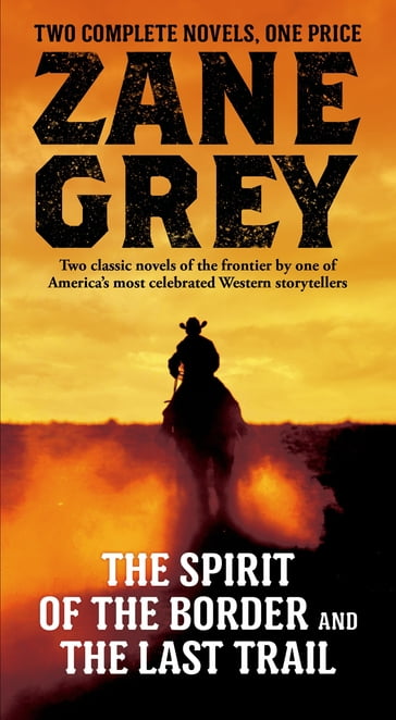 The Spirit of the Border and The Last Trail - Zane Grey