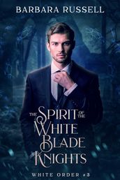 The Spirit of the White Blade Knights (The White Order 3)