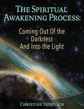The Spiritual Awakening Process: Coming Out of the Darkness and Into the Light