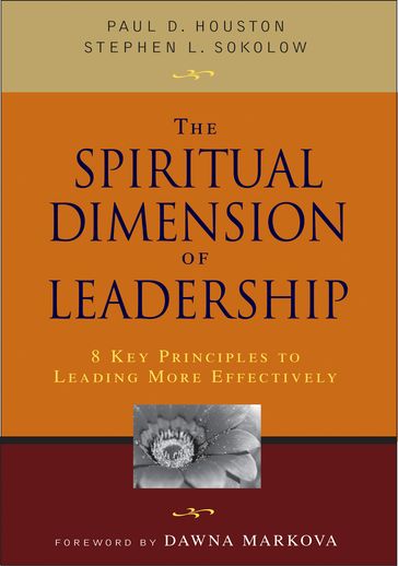 The Spiritual Dimension of Leadership - Paul D. Houston - Stephen L. Sokolow