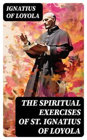 The Spiritual Exercises of St. Ignatius of Loyola