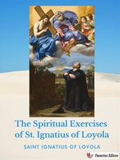 The Spiritual Exercises of St. Ignatius of Loyola