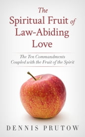 The Spiritual Fruit of Law-Abiding Love: The Ten Commandments Coupled with the Fruit of the Spirit