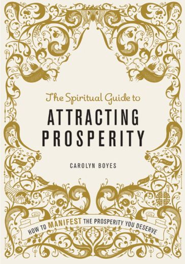 The Spiritual Guide to Attracting Prosperity - Carolyn Boyes