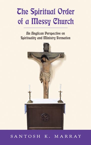 The Spiritual Order of a Messy Church - Santosh K. Marray