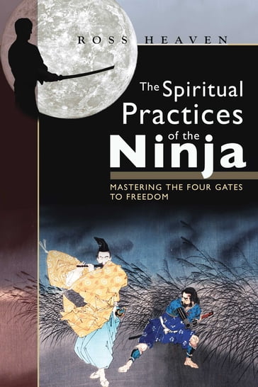 The Spiritual Practices of the Ninja - Ross Heaven