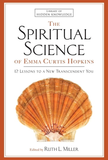 The Spiritual Science of Emma Curtis Hopkins - Emma C. Hopkins