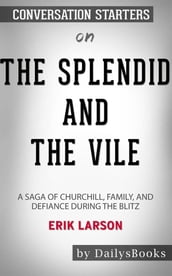 The Splendid and the Vile: A Saga of Churchill, Family, and Defiance During the Blitz byErik Larson: Conversation Starters